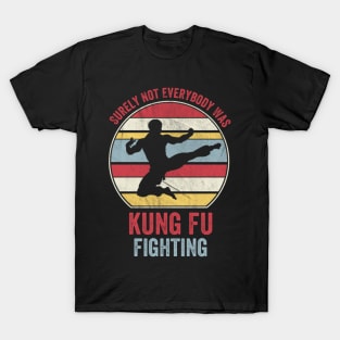 Surely Not Everybody Was Kung Fu Fighting T-Shirt